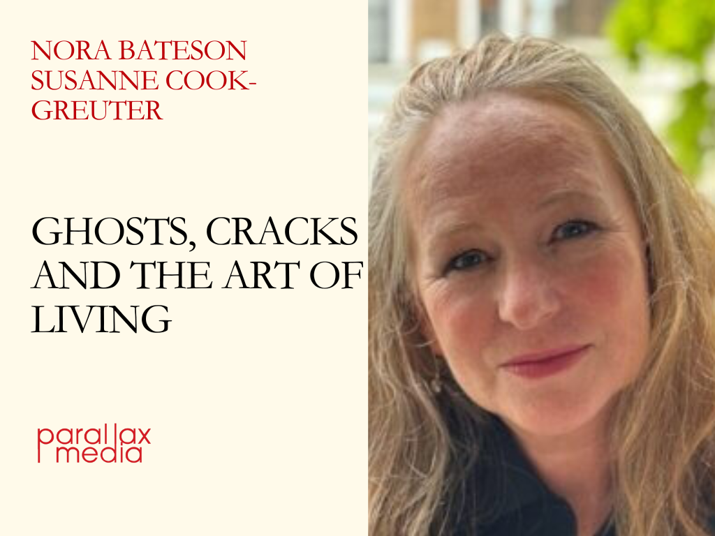 Ghosts, Cracks and the Art of Living  - with Nora Bateson and Susanne Cook-Greuter