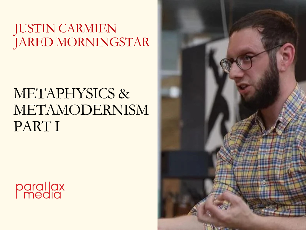 Metaphysics &amp; Metamodernism Part I (with Justin Carmien and Jared Morningstar)