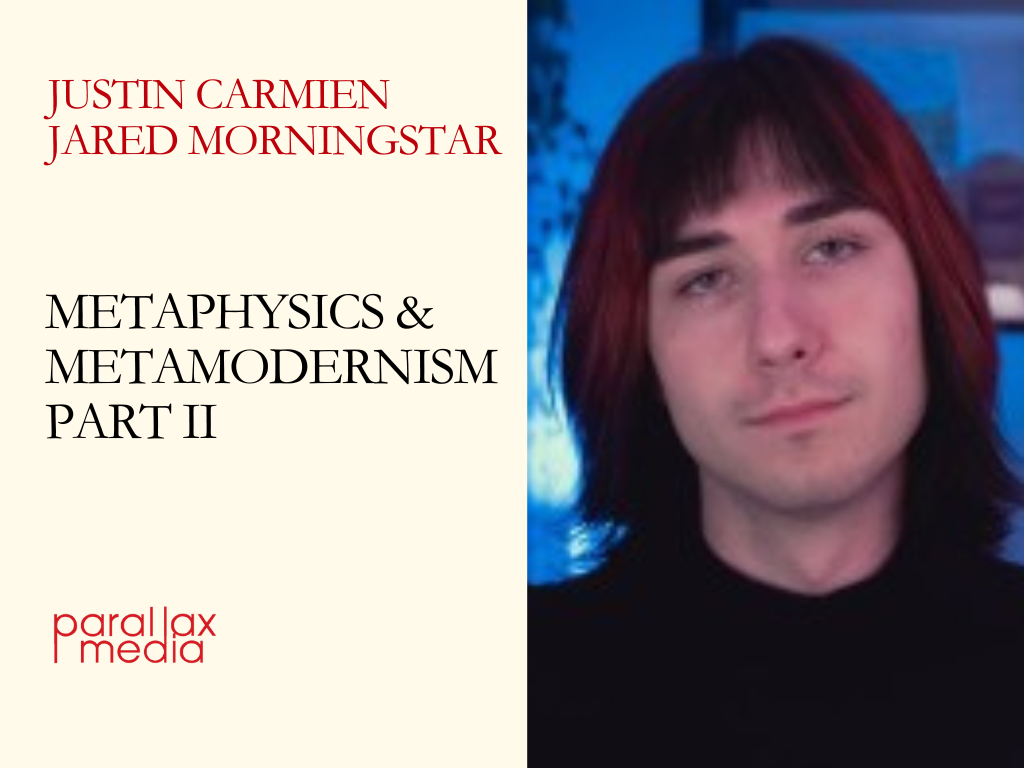 Metaphysics &amp; Metamodernism Part II (with Justin Carmien and Jared Morningstar) 