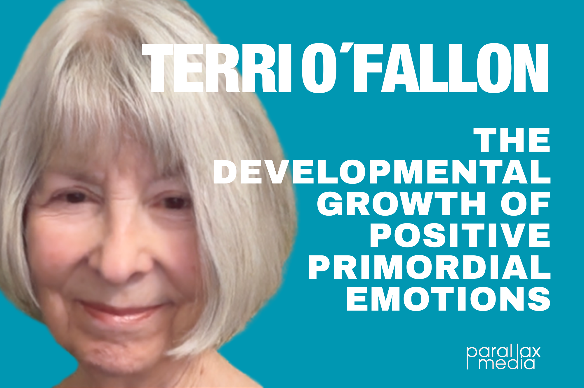 The Developmental Growth of Positive Primordial Emotions. With Terri O`Fallon