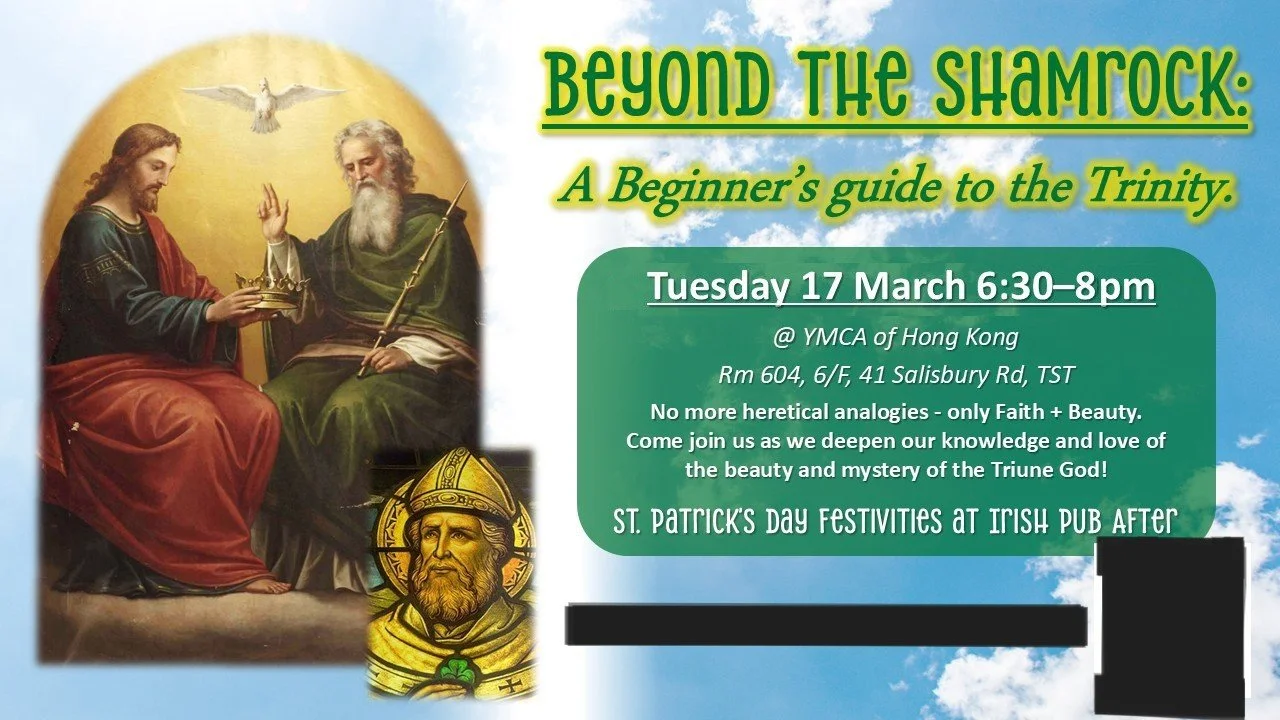 +Beyond the Shamrock*
A Beginner's Guide to the Trinity
Tues 17 March, 6:30-8pm
@ Rm 604, 6/F, YMCA of HK, TST

Still struggling to explain the mystery of the Holy Trinity to your friends?  To yourself?

Then come join us on St. Patrick's Day, Tuesda
