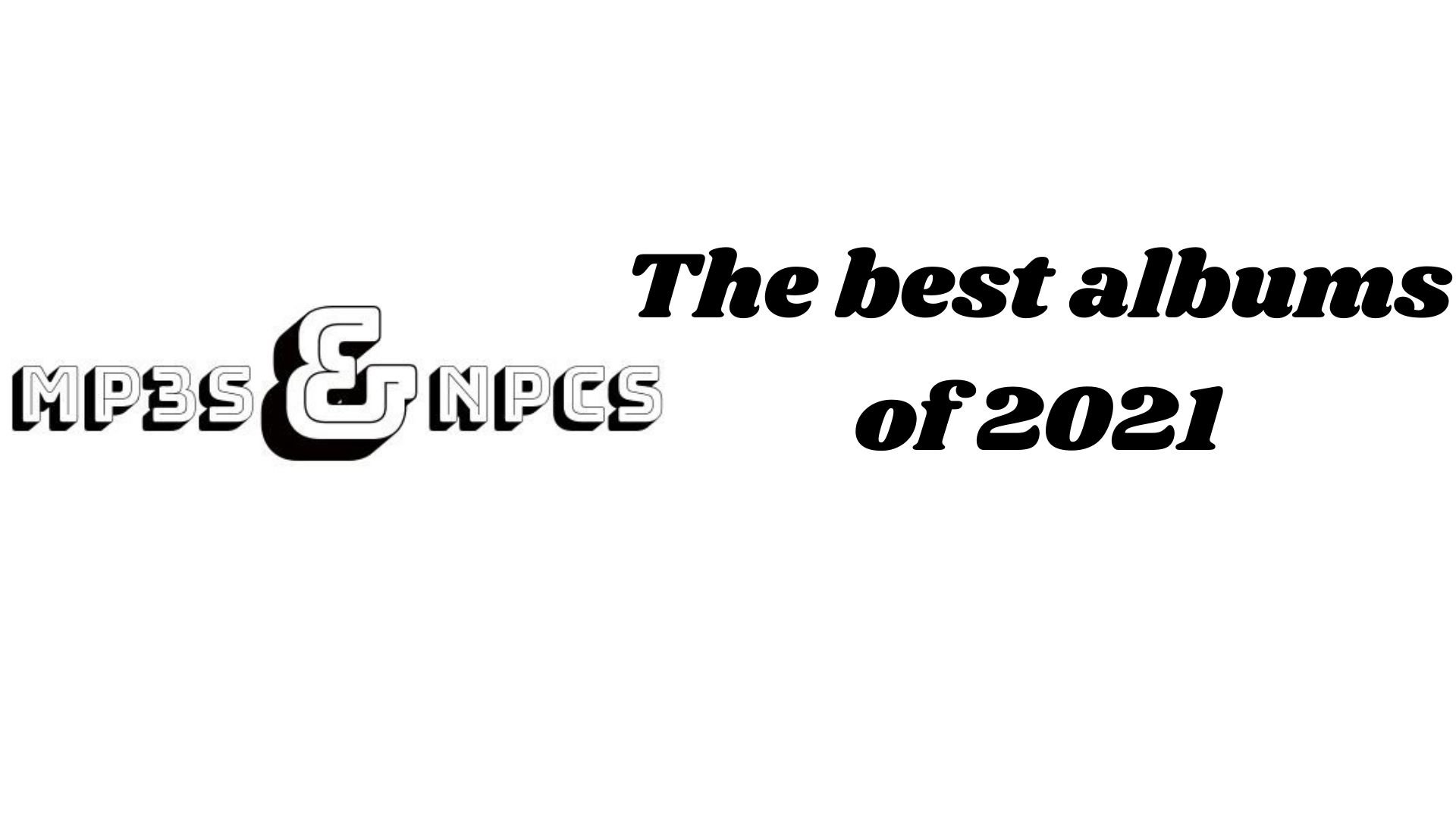 The 20 best albums of 2021 — MP3s & NPCs