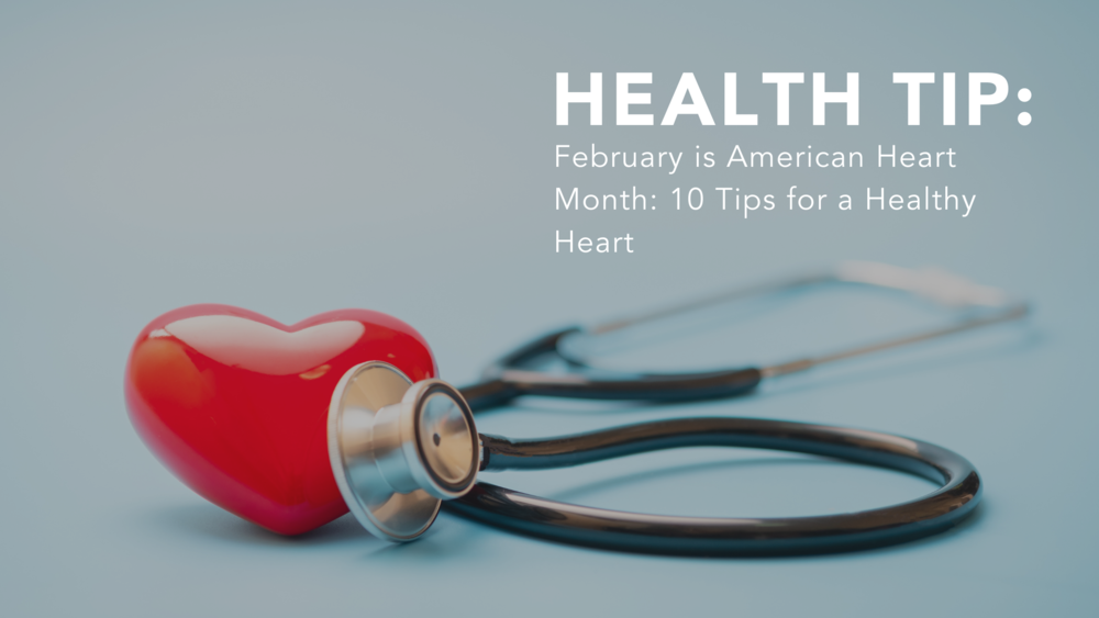 February is American Heart Month: 10 Tips for a Healthy Heart — Homestead  Companies