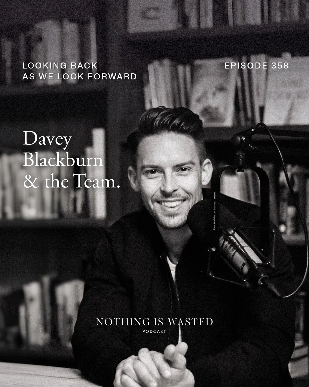 Episode 358- Looking Back As We Look Ahead with Davey Blackburn and the Nothing is Wasted Team