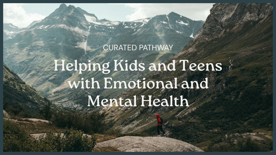 Helping Kids and Teens Navigate Emotional and Mental Health