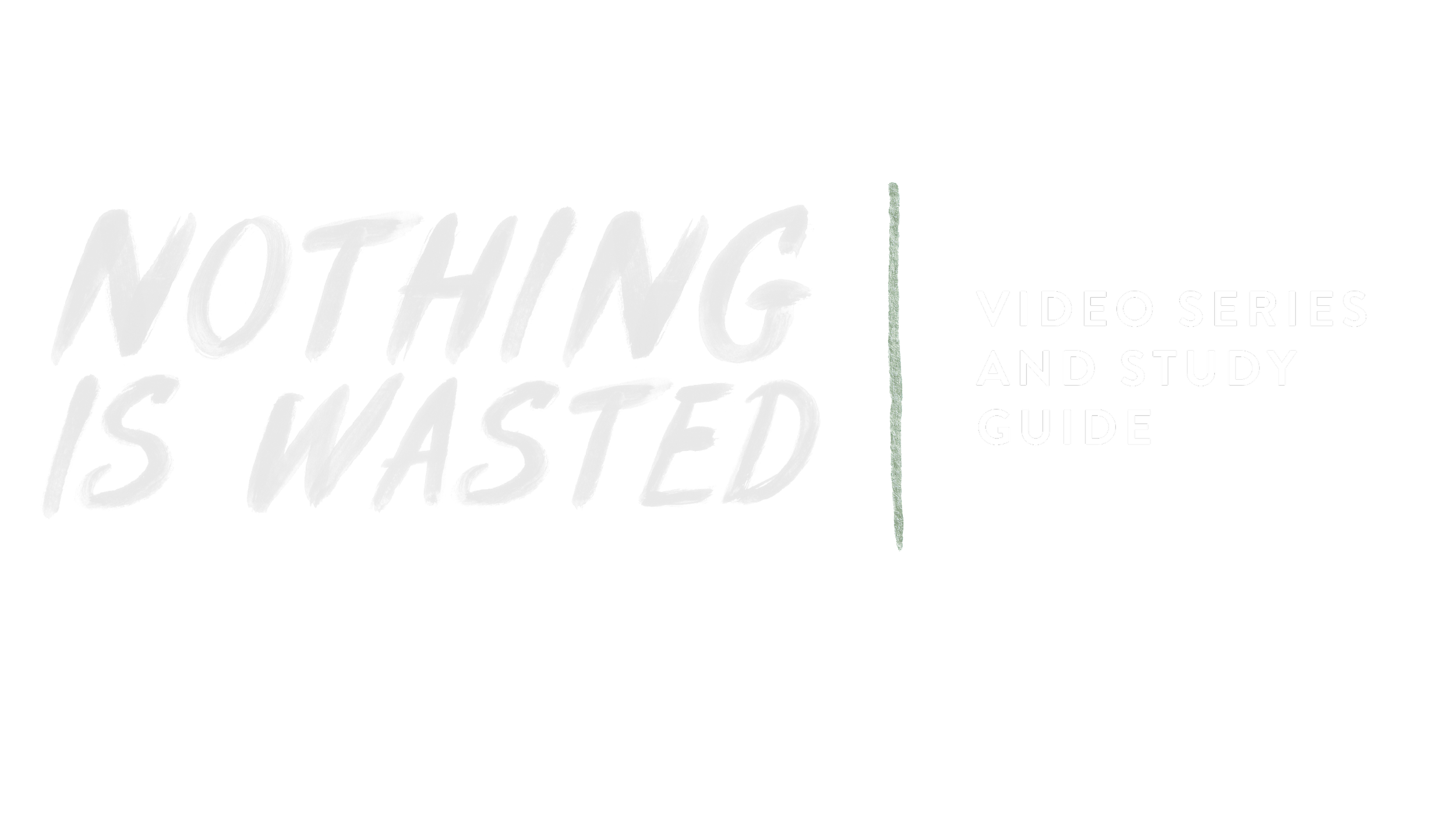 Nothing Wasted Video Series and Study Guide — Nothing Is Wasted