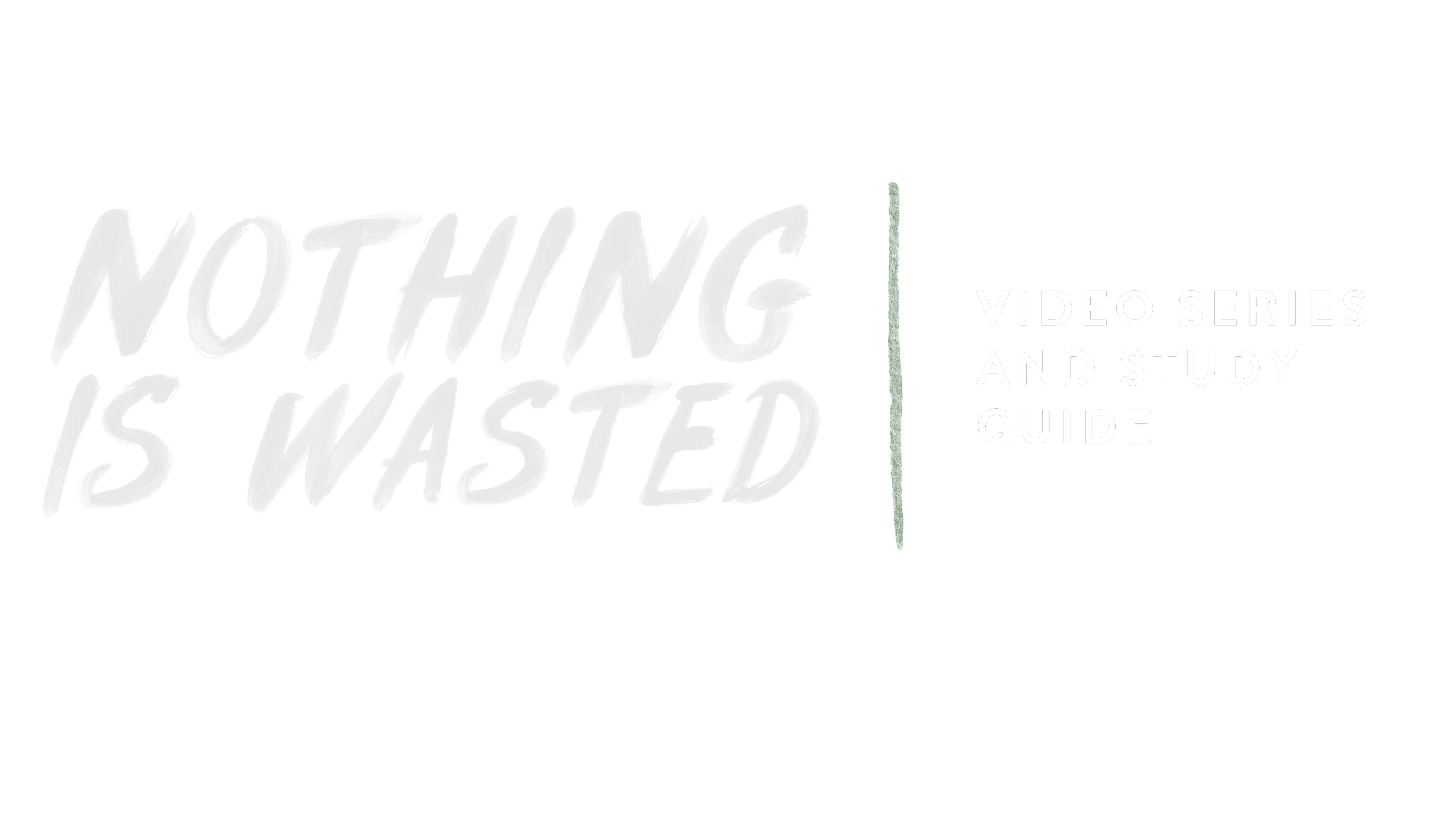 Video Series and Study Guide — Nothing Is Wasted