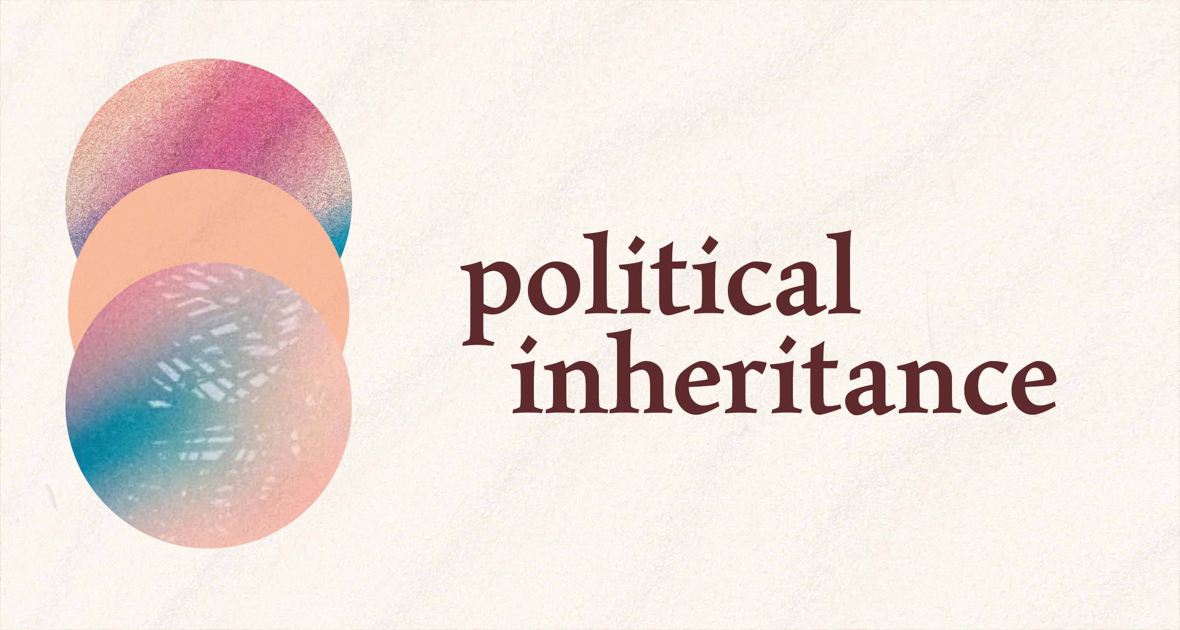 Political Inheritance: Call for Entries