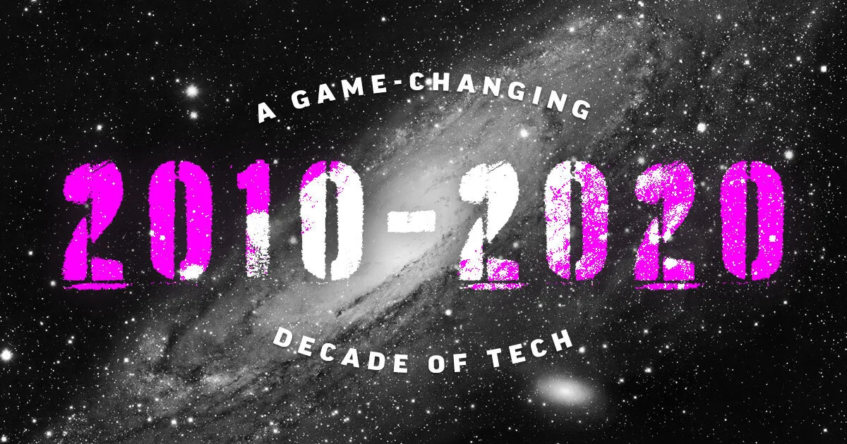 A GAME-CHANGING DECADE OF TECH
