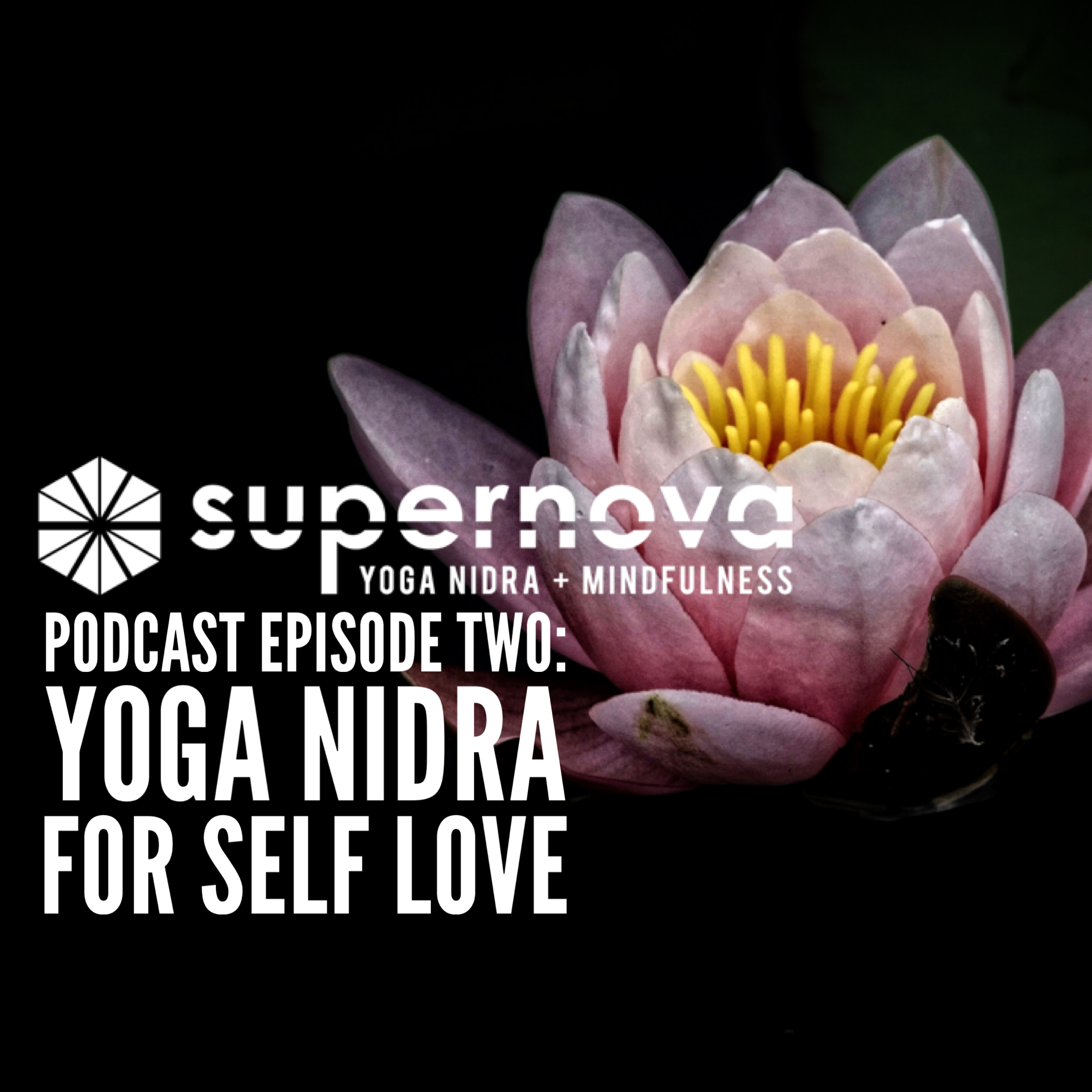 supernova yoga nidra podcast - episode two: yoga nidra for self love