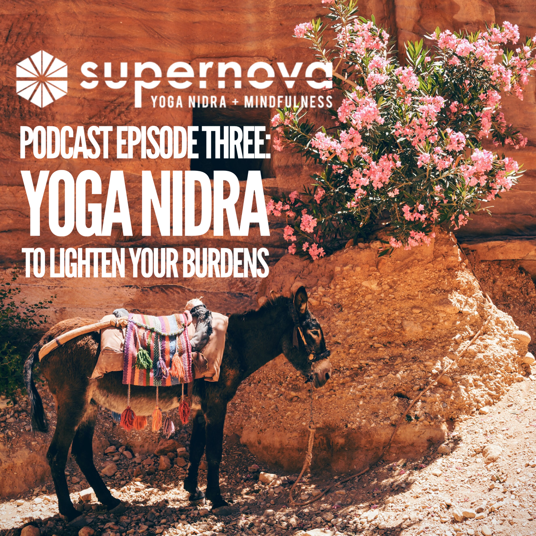 supernova yoga nidra podcast - episode three: yoga nidra to lighten your burdens
