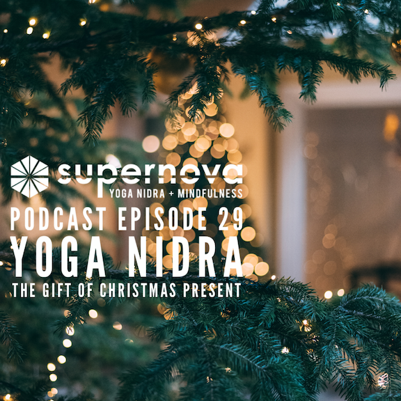 Supernova Yoga Nidra Podcast - Episode 29: The Gift of Christmas Present