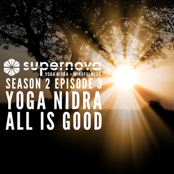 Supernova Yoga Nidra Podcast: All is Good