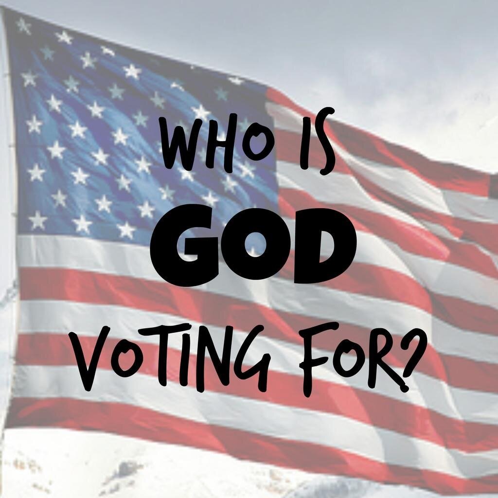 Who Did GOD Vote For?