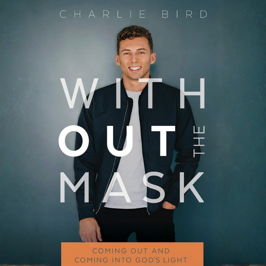 Without the Mask: Coming Out and Coming Into God's Light by Charlie Bird