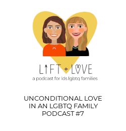 PODCAST 7 - UNCONDITIONAL LOVE IN AN LDS LGBTQ FAMILY