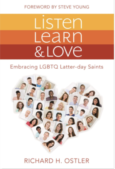 Listen, Learn, & Love - Embracing LGBTQ Latter-day Saints - Richard Ostler
