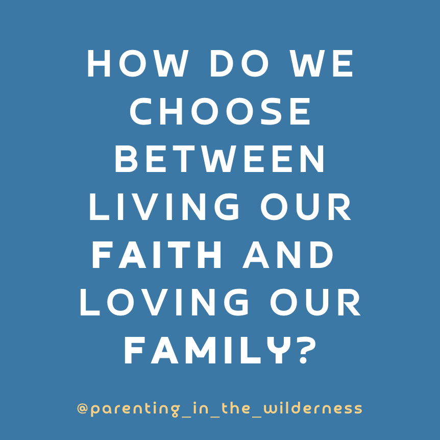Choosing Between Faith and Family? - Parenting in the Wilderness