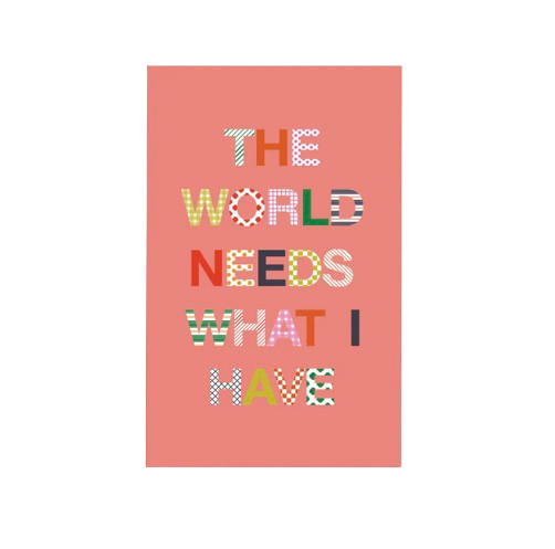 "The World Needs What I Have" Journal