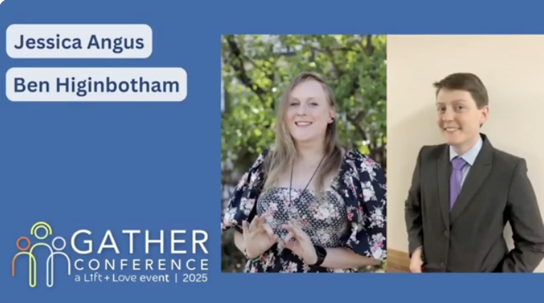 A digital graphic featuring photos of two young people, Jessica Angus and Ben Higinbotham, at the Gather Conference 2025. Jessica is outdoors, smiling and making a heart shape with her hands, wearing a floral top. Ben is indoors, smiling, dressed in a suit and tie. The graphic includes event branding and the event name and year.