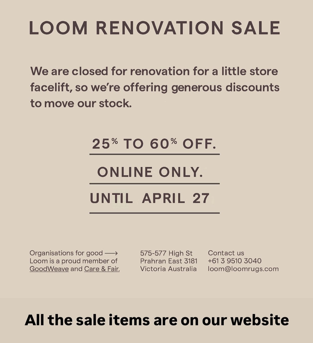 LOOM RENOVATION SALE 

25% to 60% off. 

We have extended the sale end date  to 27rd April due to renovation. 

Our store is closed now for a little store for renovation. We are offering generous discounts to move our stock. 

ONLINE  ONLY. ( via ema