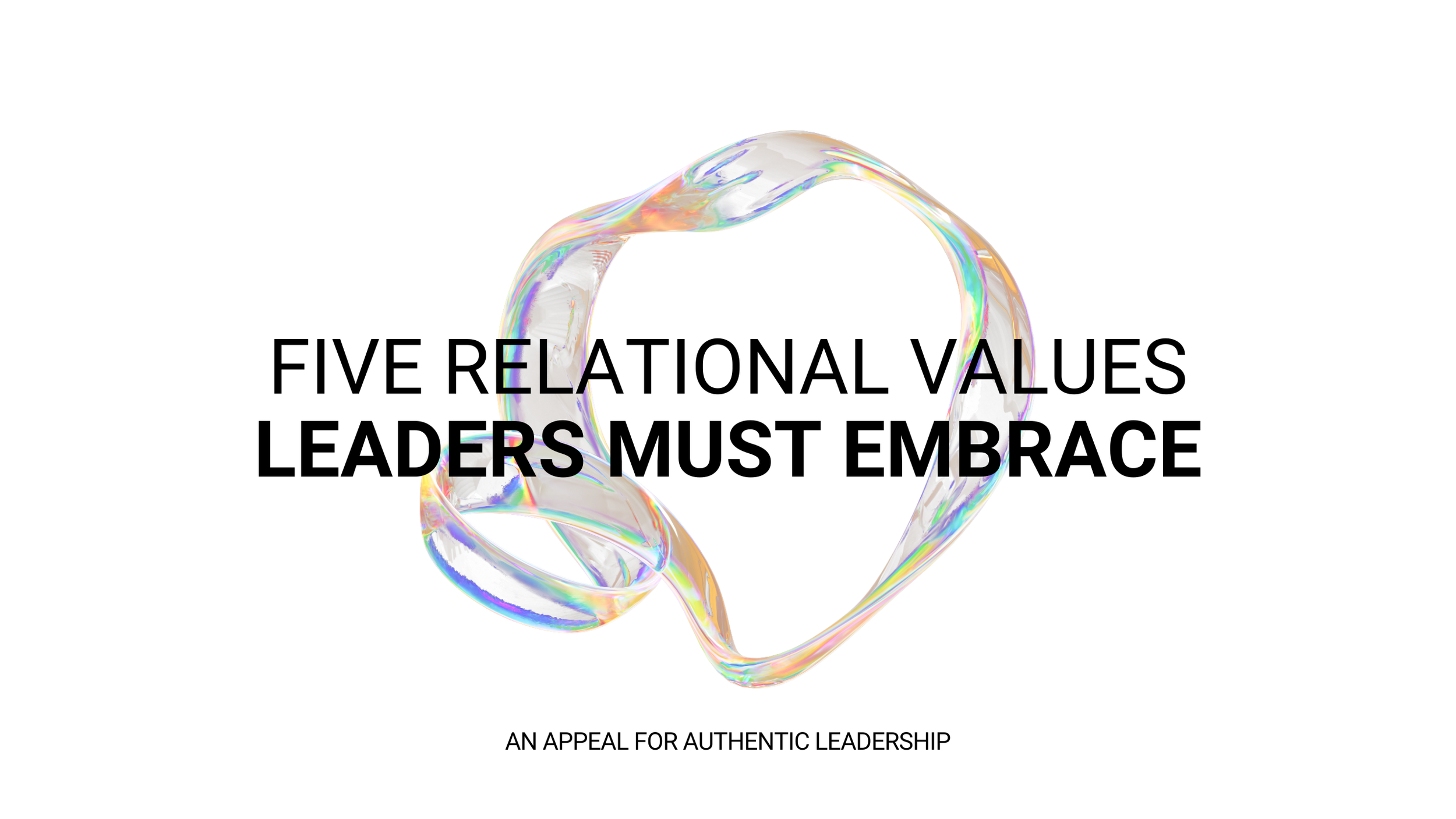 Five Relational Values Leaders Must Embrace