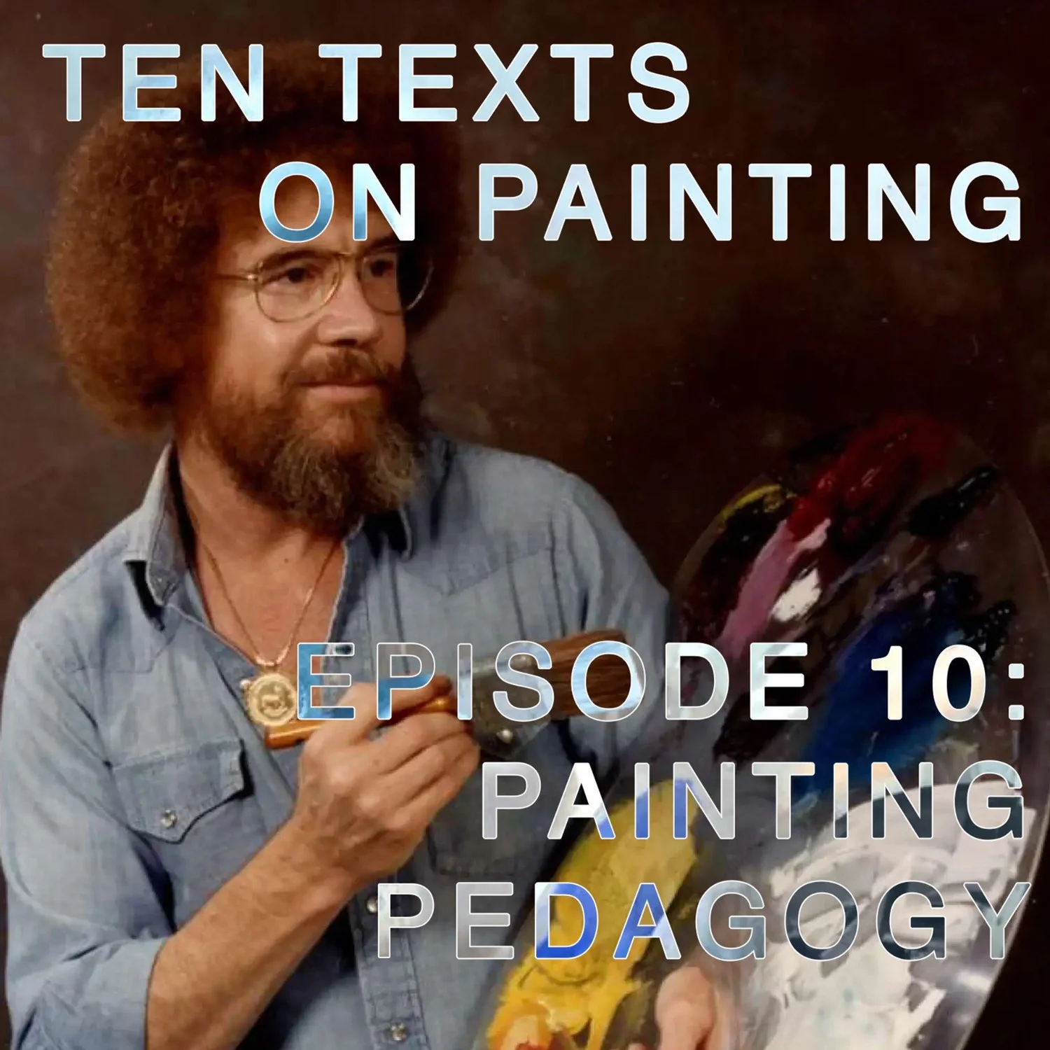 Ten Texts on Painting Episode 10: Painting Pedagogy Ten Texts on Painting Episode 10: Painting Pedagogy