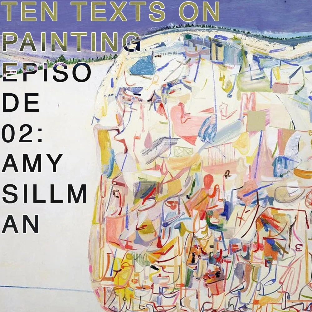 Ten Texts on Painting 2: Amy Sillman Ten Texts on Painting 2: Amy Sillman