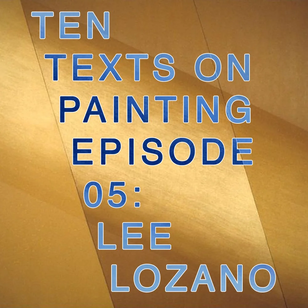 Ten Texts on Painting 5: Lee Lozano Ten Texts on Painting 5: Lee Lozano