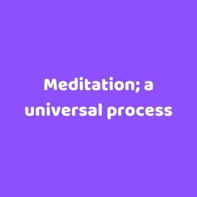 Meditation; a universal process