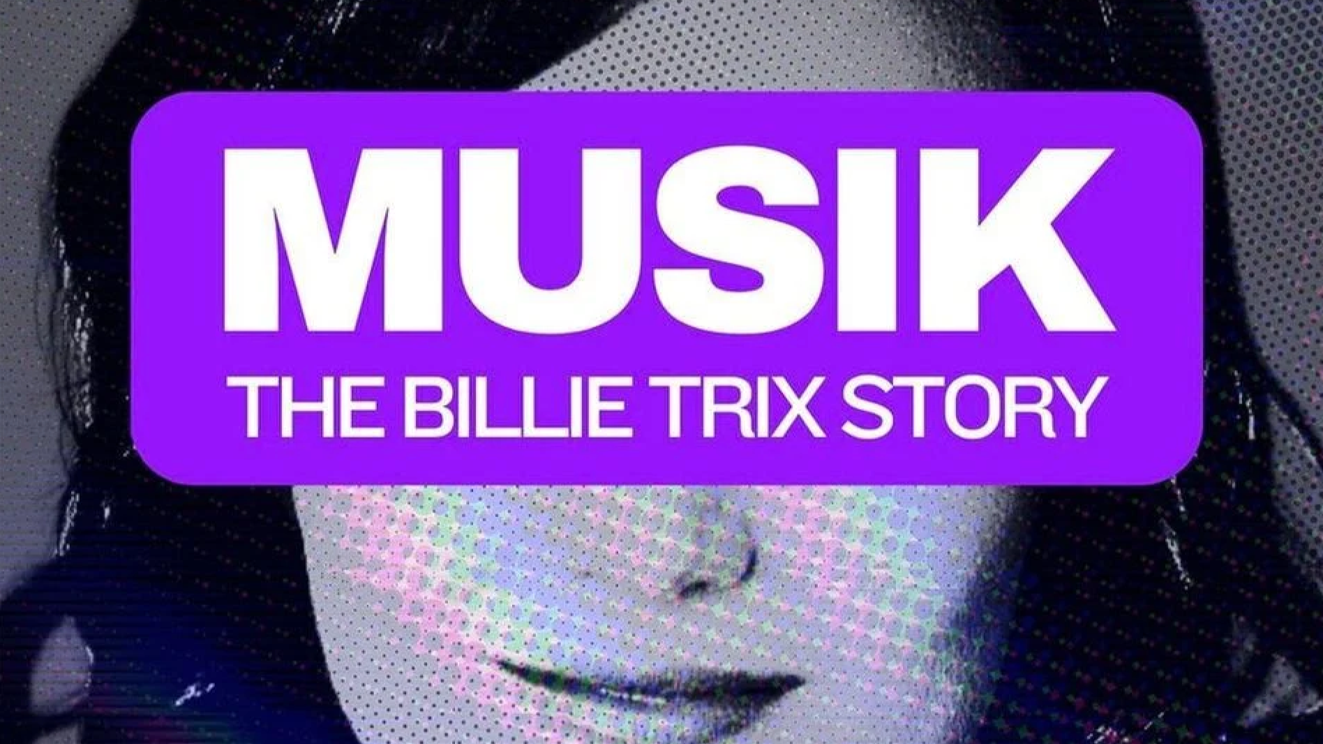 MUSIK: THE BILLIE TRIX STORY 