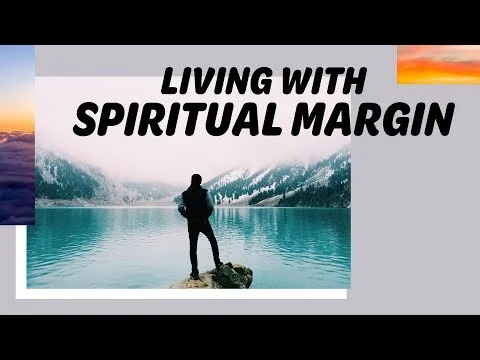 Living With Spiritual Margin