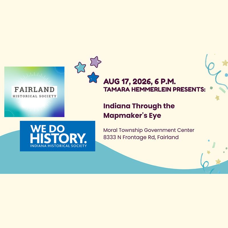 Fairland Historical Society: Indiana Through the Mapmaker's Eye (August 17)