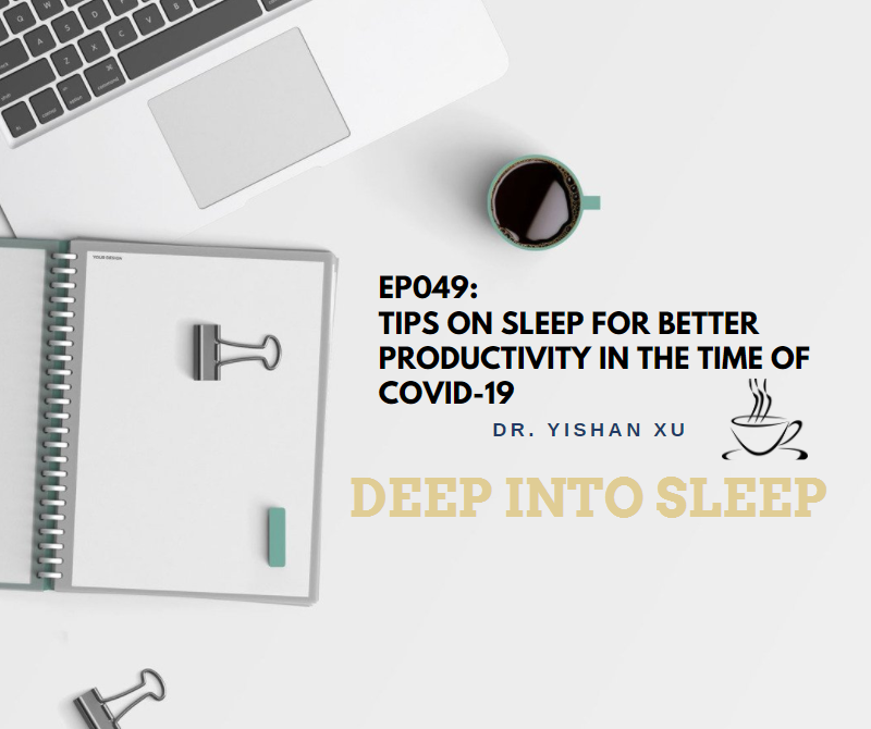 Ep049: Better sleep, better work productivity! Tips for being more efficient while working from home.