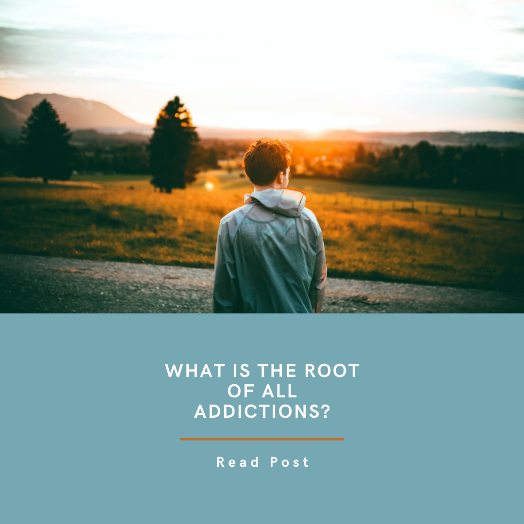 What is the Root of All Addictions?