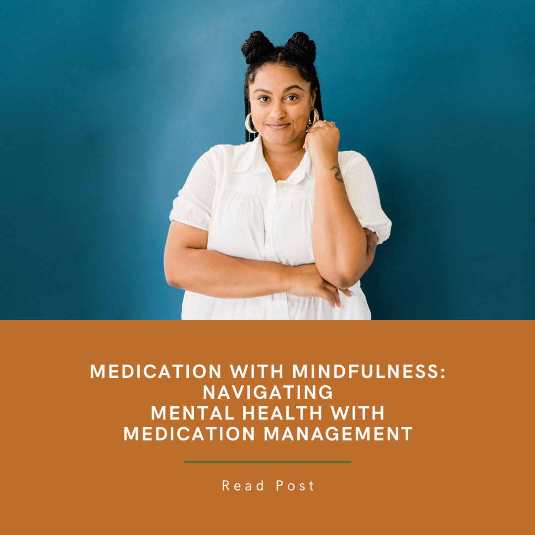 Medication with Mindfulness: Navigating Mental Health with Medication Management