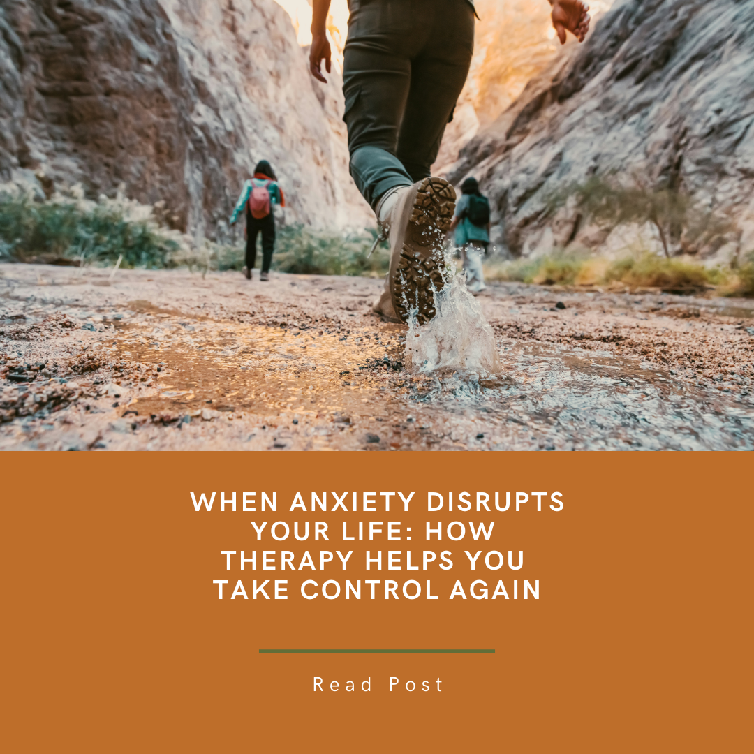 When Anxiety Disrupts Your Life: How Therapy Helps You Take Control Again