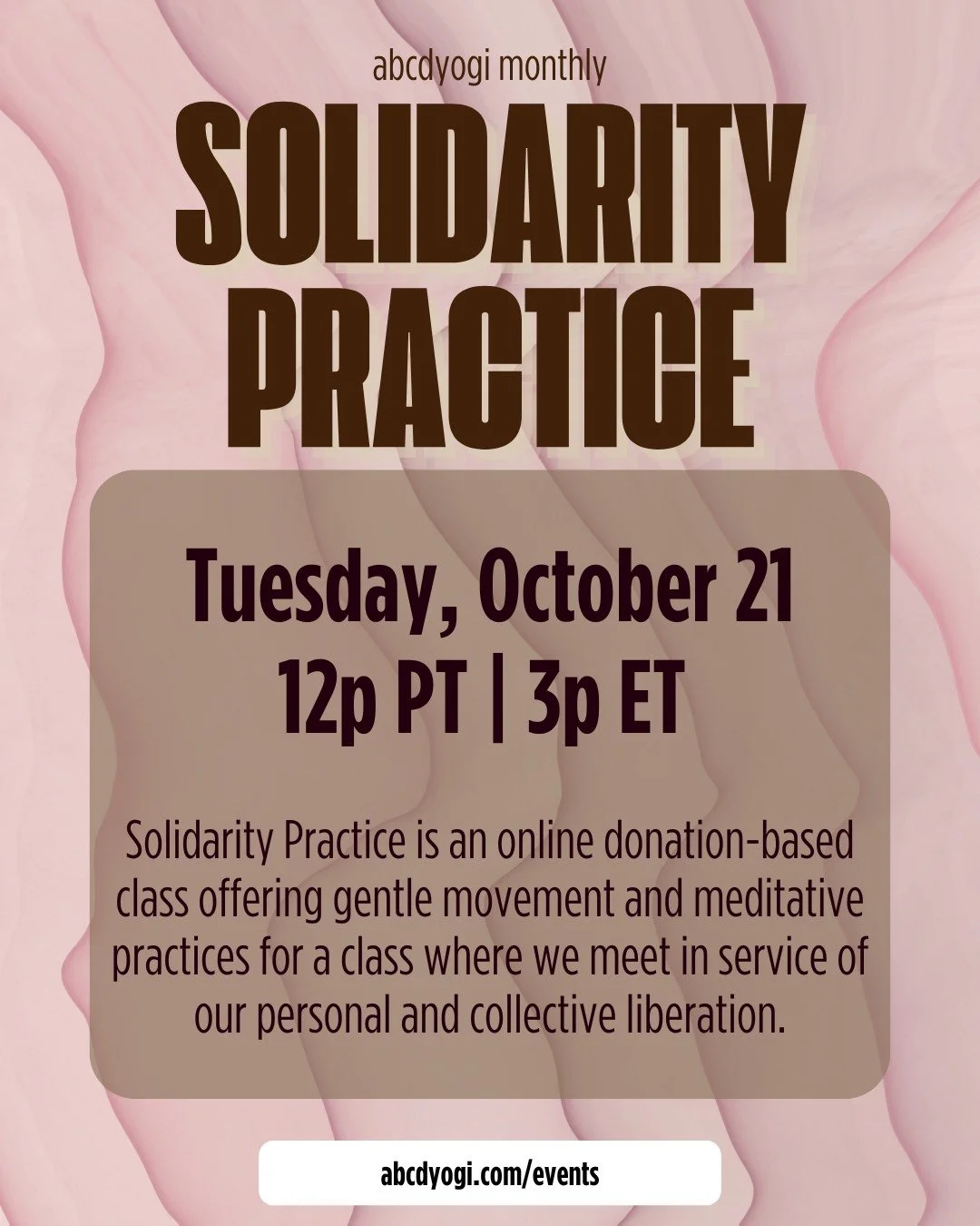 Announcing our next Solidarity Practice happening on October, 21st at 12p PT | 3p T | 8p GMT! 
Each month we offer this as a chance to gather others and practice in solidarity. By raising awareness and funds for mutual aid organizations and practici