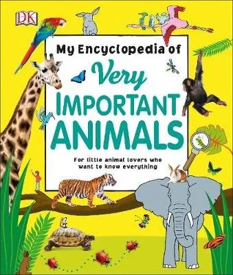  My Encyclopedia of Very Important Animals: For Little Animal Lovers Who Want to Know Everything
