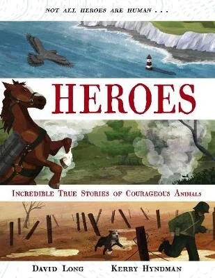 Heroes: Incredible true stories of courageous animals