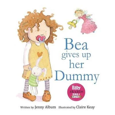 Bea Gives Up Her Dummy: A Book to Help Children Stop Using Dummies