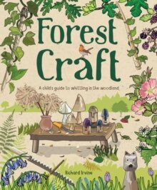 Forest Craft : A Child's Guide to Whittling in the Woodland