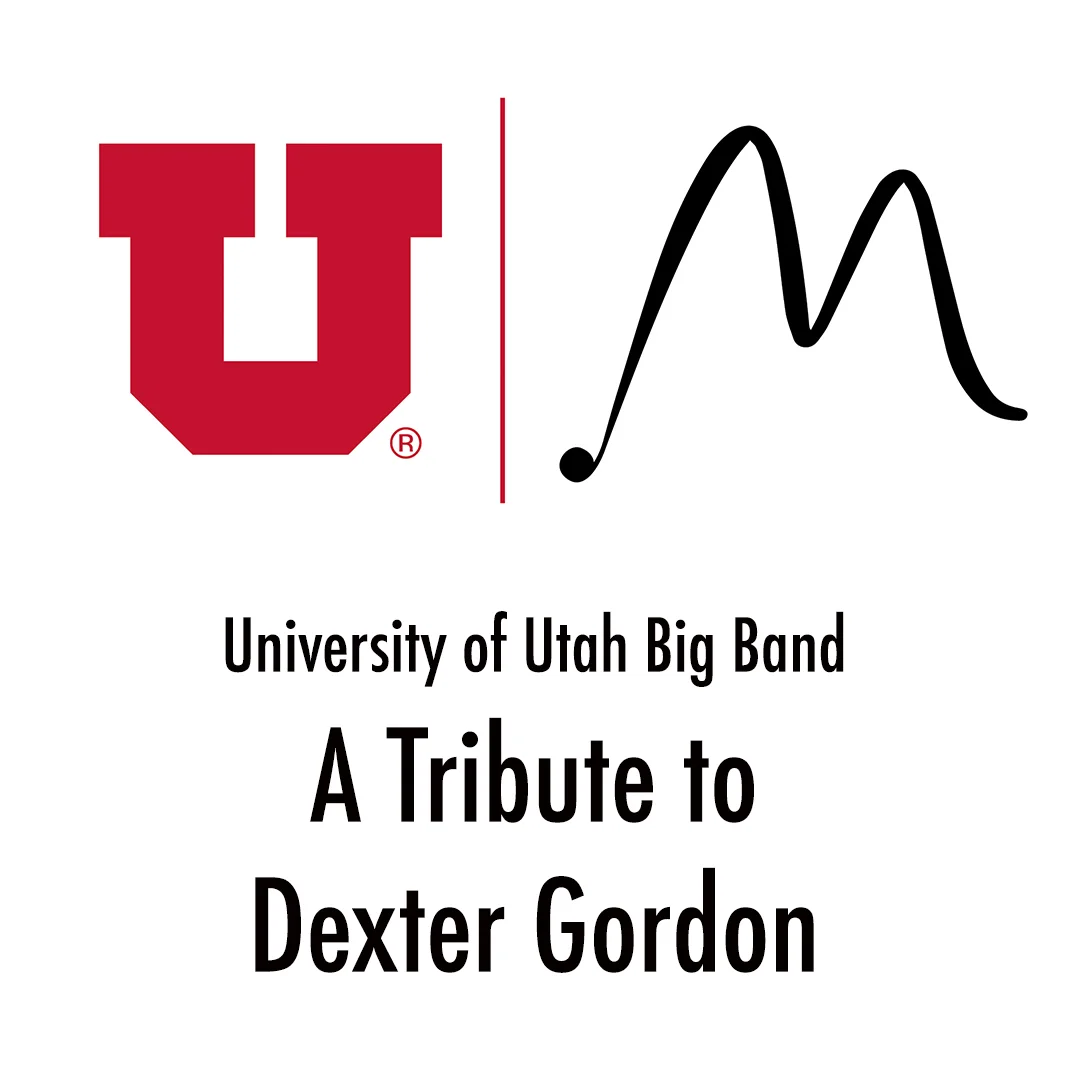 6:00PM - UNIVERSITY OF UTAH BIG BAND TRIBUTE TO DEXTER GORDON
