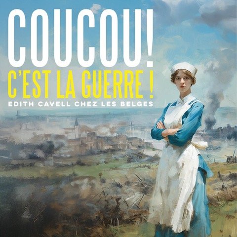 23. Coucou, c’est la guerre ! Edith Cavell chez les Belges