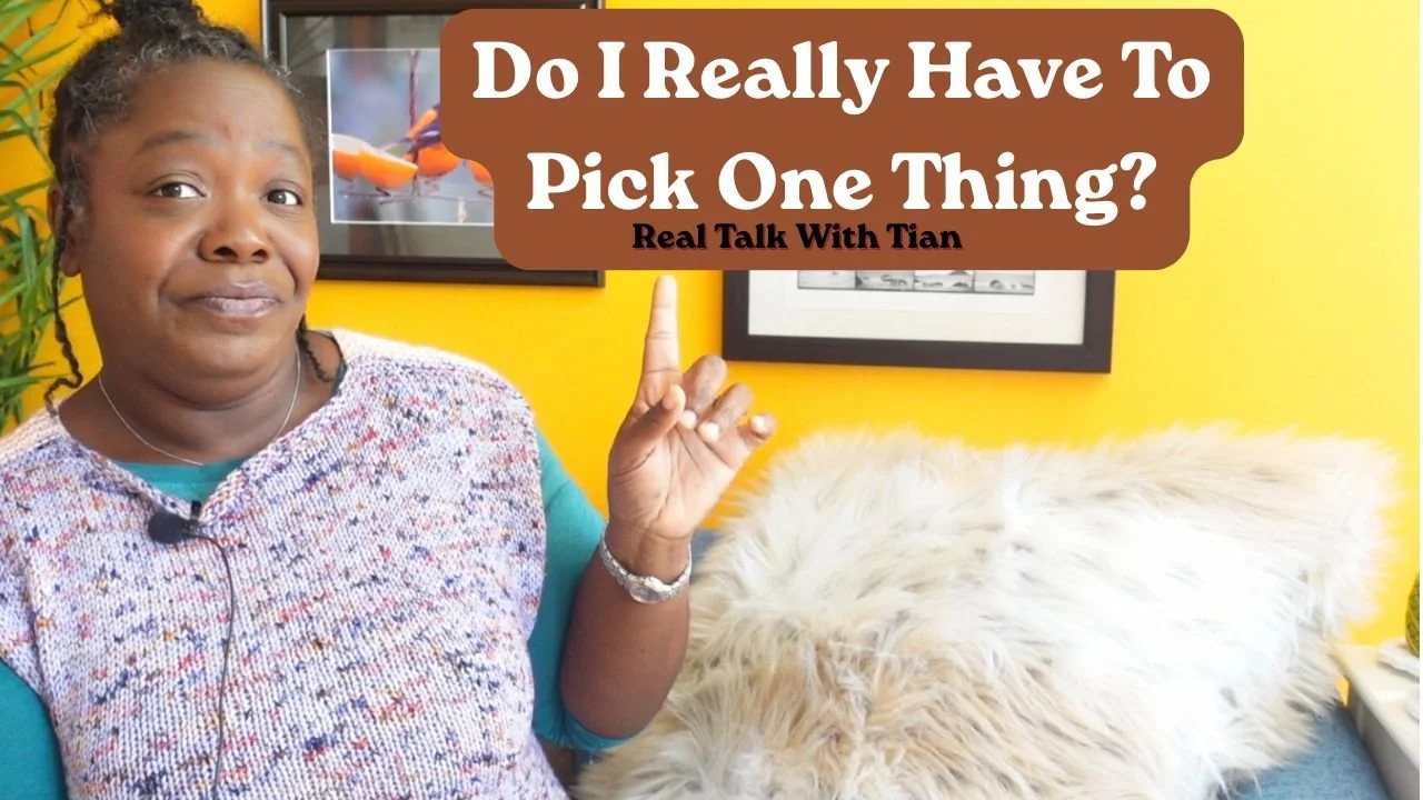 Do I Really Have To Pick One Thing? [Real Talk with Tian, Episode 3]