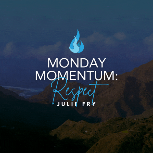 Monday Momentum: RESPECT