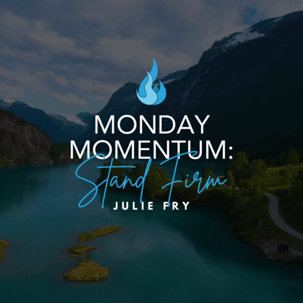 Monday Momentum: STAND FIRM