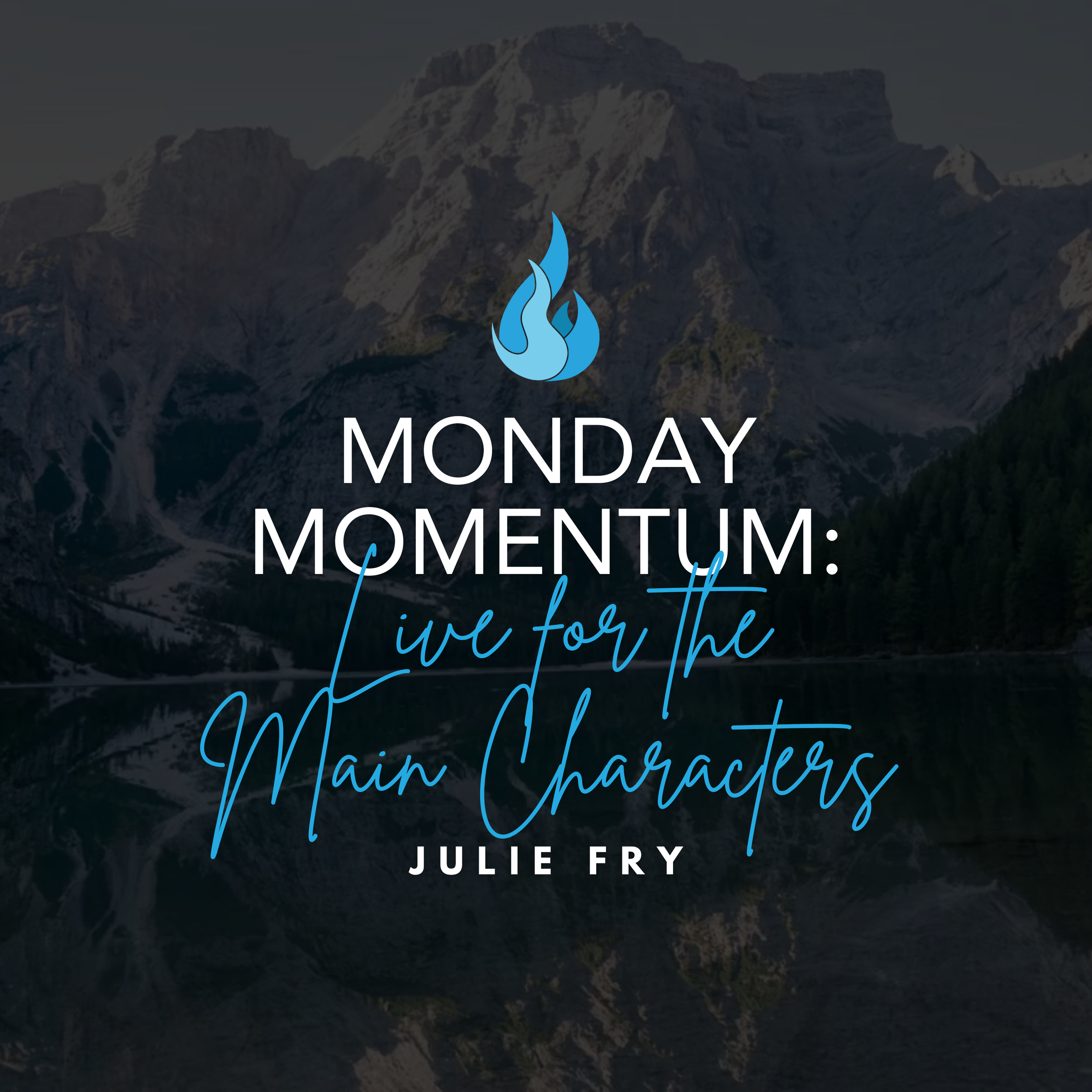 Monday Momentum: Live for the Main Characters
