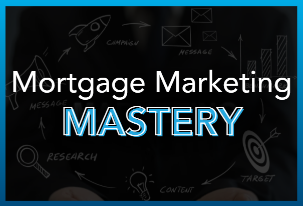 MORTGAGE MARKETING MASTERY