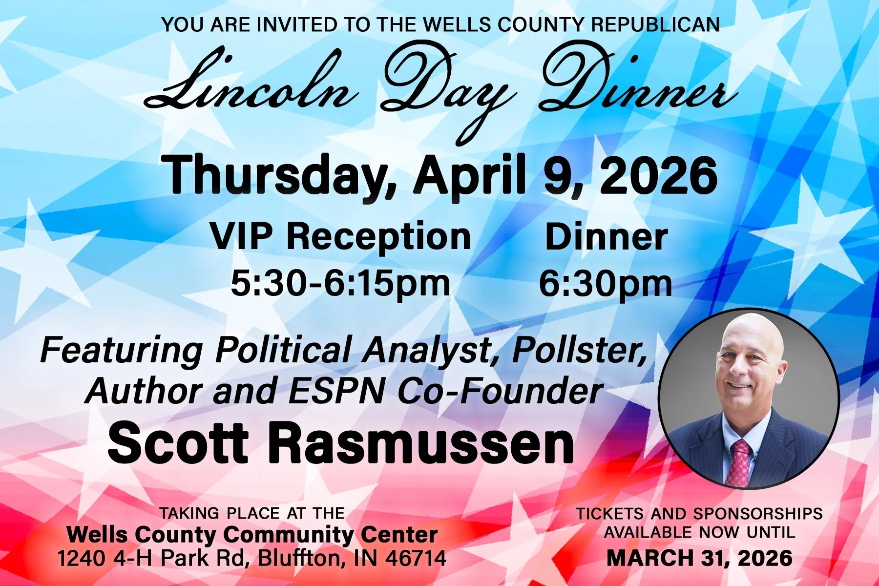 Colored background with white stars and read, white, and blue shades, overlaid with black and white text. Invitation to a Lincoln Day Dinner hosted by Wells County Republicans, scheduled for Thursday, April 9, 2026. Features VIP reception from 5:30 to 6:15 pm and dinner at 6:30 pm, at the Wells County Community Center, 1240 4-H Park Rd, Bluffton, IN 46714. Includes a photo of Scott Rasmussen and details about tickets and sponsorships available until March 31, 2026.